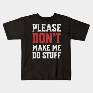 Please Don't Make Me Do Stuff Funny  Sarcastic Lazy Teenager Dark Background Kids T-Shirt